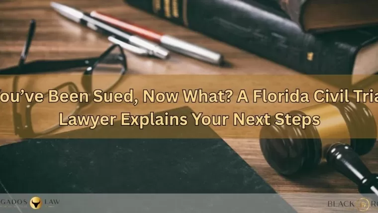 You’ve Been Sued, Now What? A Florida Civil Trial Lawyer Explains Your Next Steps