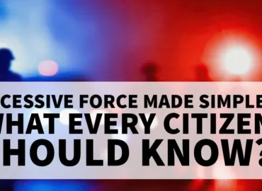 Excessive Force Cases Made Simple: What Every Citizen Should Know