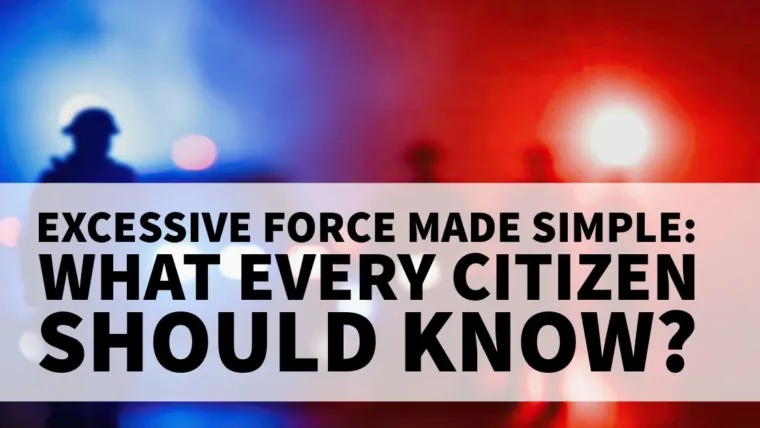 Excessive Force Cases Made Simple: What Every Citizen Should Know